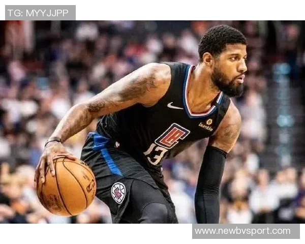 乔治状态回暖连续两场高效表现三分球命中率惊人助球队逐渐走向佳境